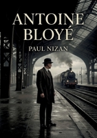 Antoine Bloyé: La vie d'Antoine Bloyé une existence rongée par l'angoisse bourgeoise. B0H8RH9XZD Book Cover