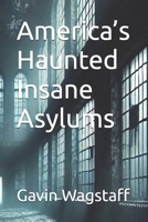 America’s Haunted Insane Asylums B0DXDNR6KG Book Cover