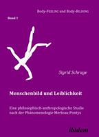 Menschenbild und Leiblichkeit. Eine philosophisch-anthropologische Studie nach der Phänomenologie Merleau-Pontys (Body-Feeling und Body-Bildung) 3898219321 Book Cover