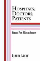 Hospitals, Doctors, Patients: Memories From A Cottage Industry 1456819151 Book Cover