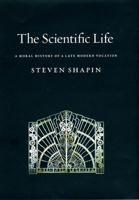 The Scientific Life: A Moral History of a Late Modern Vocation 0226750248 Book Cover