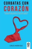 Corbatas con corazón: Por qué la emoción asociada a la razón puede conseguir resultados sorprendentes en la vida y la empresa (Directivos y líderes) 8416994498 Book Cover