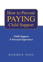How to Prevent Paying Child Support: Child Support a Personal Experience 1441510508 Book Cover
