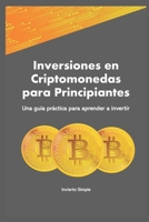 Inversiones en Criptomonedas para Principiantes: Una guía práctica para aprender a invertir B0C87VC4B8 Book Cover