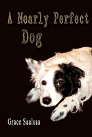 A Nearly Perfect Dog 0557210283 Book Cover