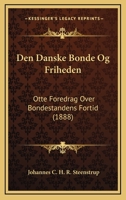 Den Danske Bonde Og Friheden: Otte Foredrag Over Bondestandens Fortid (1888) 1168075696 Book Cover