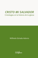 Cristo Mi Salvador: Cristologías en la Historia de la Iglesia (Spanish Edition) B0H8TPF9PK Book Cover