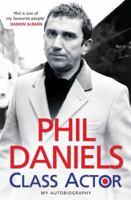 Phil Daniels, Class Actor: My Autobiography. 1847397670 Book Cover