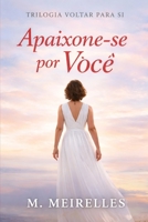 Apaixone-se Por Você: Voltar para SI I (Trilogia Voltar para Si) (Portuguese Edition) B0GWXJZGSC Book Cover