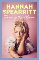 Facing the Music: A Searingly Candid Memoir from S Club 7 Star, Hannah Spearritt 0349130876 Book Cover