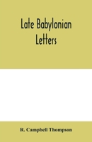 Late Babylonian Letters: Transliterations and Translations of a Series of Letters Written in Babylonian Cuneiform, Chiefly during the Reigns of Nabonidus, Cyrus, Cambyses, and Darius 9354000495 Book Cover