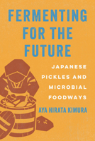 Fermenting for the Future: Japanese Pickles and Microbial Foodways 0520410017 Book Cover