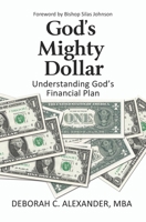 God's Mighty Dollar: Understanding God's Financial Principles 1733013709 Book Cover