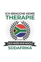 S�dafrika Notizbuch: Ich brauche keine Therapie - Ich muss nach S�dafrika Reise / 6x9 Zoll / 120 karierte Seiten 1712644629 Book Cover