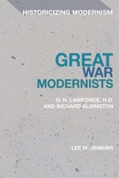 Great War Modernists: D. H. Lawrence, H.D. and Richard Aldington (Historicizing Modernism) 1350285331 Book Cover