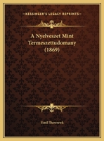 A Nyelveszet Mint Termeszettudomany (1869) 1120125421 Book Cover