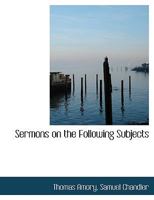 Sermons on the Following Subjects. 1117986578 Book Cover