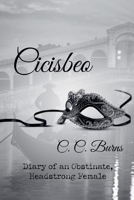 Cicisbeo: Diary of an obstinate, headstrong female. 1068680512 Book Cover