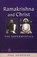 Ramakrishna & Christ, the Supermystics: New Interpretations 193181600X Book Cover