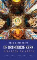 De Orthodoxe Kerk: Verleden en heden 1804840769 Book Cover