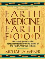Earth Medicine--Earth Food: Plant Remedies- Drugs- and Natural Foods of the North American Indians