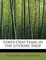 Forty-Odd Years in the Literary Shop 1117704033 Book Cover