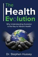 The Health Evolution: Why Understanding Evolution is the Key to Vibrant Health 1726747964 Book Cover