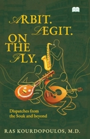 arbit. legit. on the fly-Dispatches from the Souk & beyond 9349509334 Book Cover