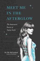 Meet Me in the Afterglow: The Annotated Poetry of Taylor Swift (Taylor Swift Annotated Poetry) B0GPNPMW45 Book Cover