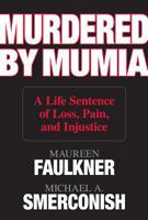 Murdered by Mumia: A Life Sentence of Loss, Pain, and Injustice 1599213761 Book Cover