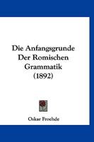 Die Anfangsgr�nde Der R�mischen Grammatik 1022766295 Book Cover