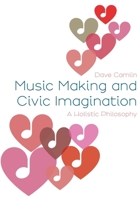 Music Making and Civic Imagination: A Holistic Philosophy 1789388023 Book Cover