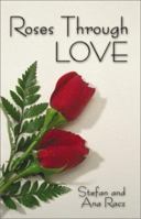 Roses Through Love 1588517837 Book Cover
