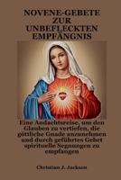 NOVENE-GEBETE ZUR UNBEFLECKTEN EMPFÄNGNIS: Eine Andachtsreise, um den Glauben zu vertiefen, die göttliche Gnade anzunehmen und durch geführtes Gebet spirituelle Segnungen zu empfangen (German Edition) B0FR2ZGYT9 Book Cover