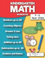 Kindergarten Math Workbook: Addition up to 20, Subtraction up to 20, Numbers, Counting, Doubles and Halves, Telling time, Greater and less then, Ten frame. B08W7SPNHG Book Cover