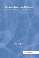 Between France and England: Politics, Power and Society in Late Medieval Brittany 0860789063 Book Cover
