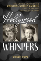 Hollywood Whispers: The Untold Story of the Original Gossip Queens, Louella Parsons and Hedda Hopper 1493091409 Book Cover