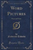 Word Pictures: Prose and Verse (Classic Reprint) 1331206979 Book Cover