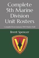 Complete 5th Marine Division Unit Rosters: Compiled from January 1945 Muster Roll 152072456X Book Cover