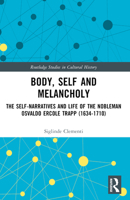 Body, Self and Melancholy: The Self-Narratives and Life of the Nobleman Osvaldo Ercole Trapp (1634-1710) 1032440635 Book Cover