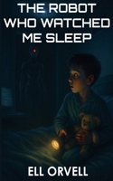 The Robot Who Watched Me Sleep (Dark Space) B0F9L43F4C Book Cover