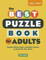 The Best Puzzle Book for Adults: Popular Word, Logic, and Math Puzzles to Entertain Your Brain 1638071187 Book Cover
