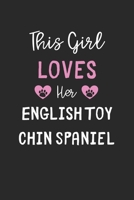 This Girl Loves Her English Toy Chin Spaniel: Lined Journal, 120 Pages, 6 x 9, Funny English Toy Chin Spaniel Gift Idea, Black Matte Finish (This Girl Loves Her English Toy Chin Spaniel Journal) 1673572103 Book Cover