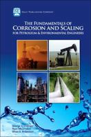 The Fundamentals of Corrosion and Scaling For Petroleum and Environmental Engineers 1933762306 Book Cover