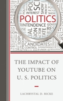 The Impact of YouTube on U.S. Politics 1498500013 Book Cover
