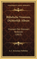 Bijbelsche Vrouwen, Dichterlijk Album: Vrouwen Des Nieuwen Verbonds (1853) 1168374758 Book Cover