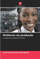 Mulheres na produção: e a segurança alimentar em África 6205938979 Book Cover
