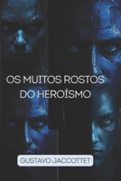 Os Muitos Rostos do Heroísmo: Reflexões sobre coragem, sacrifício e humanidade em tempos incertos (Portuguese Edition) B0FQ1X7ZWP Book Cover