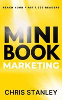 Mini Book Marketing: Reach Your First 1,000 Readers (Mini Book Publishing) 1956304584 Book Cover