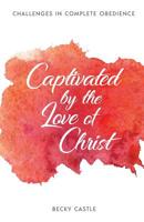 Captivated by the Love of Christ 1727515277 Book Cover